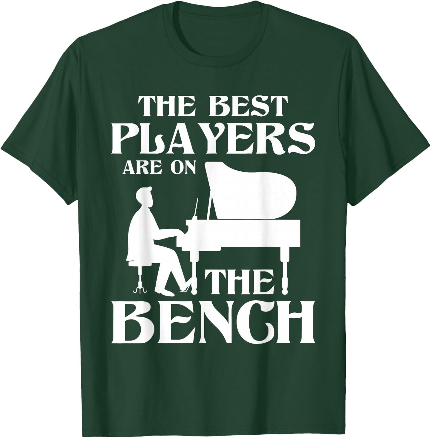 The Best Players Are On The Bench - Piano Player Pianist T-Shirt - T-Shirt | Forest