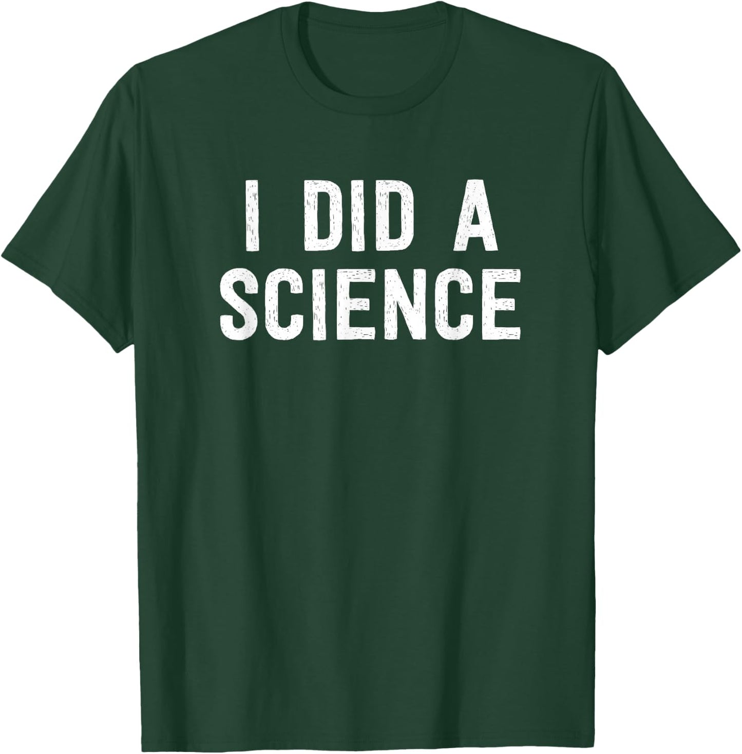 Funny Scientist Nerd - I Did A Science T-Shirt - T-Shirt | Forest