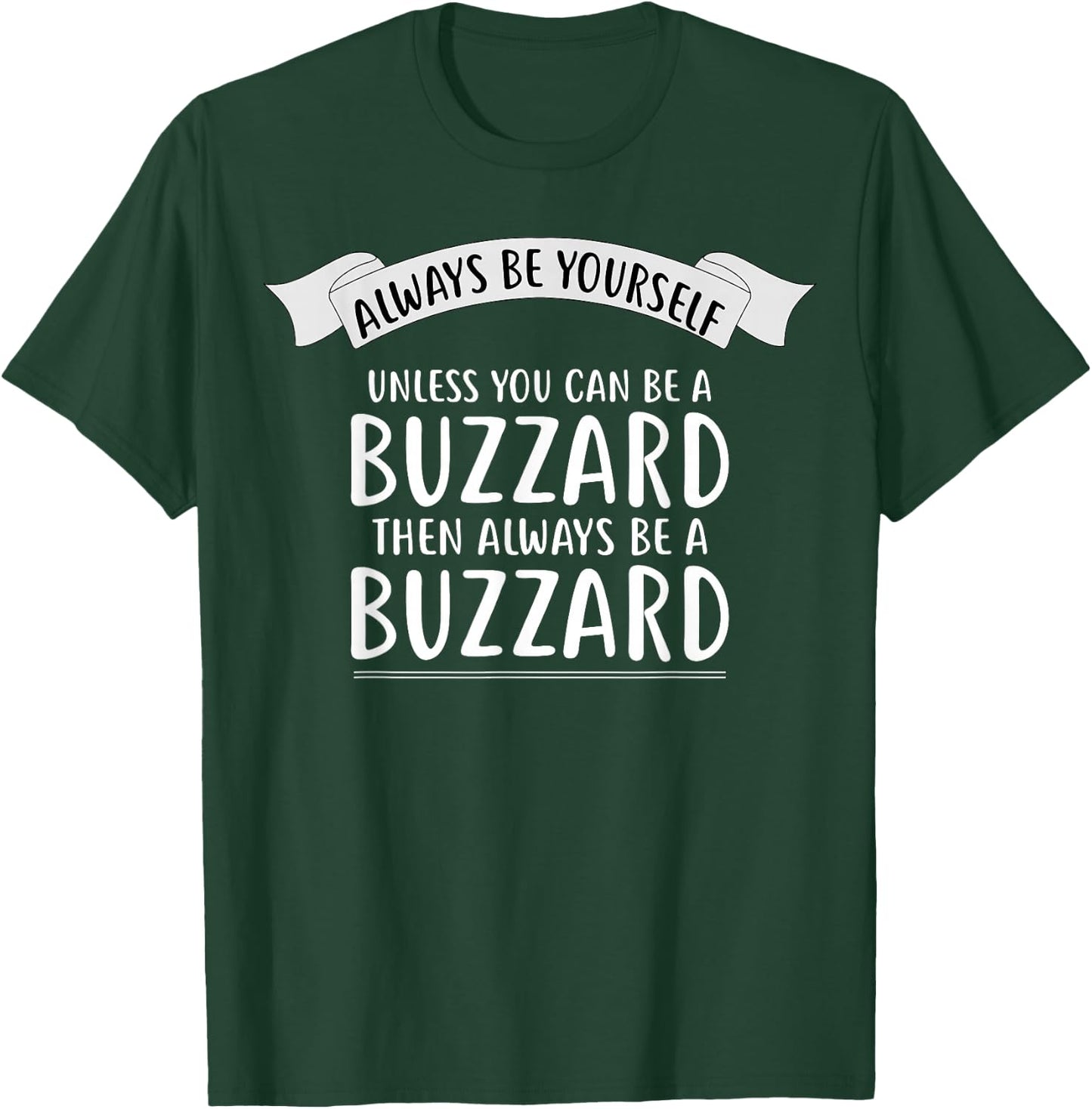 Always be Yourself Unless You Can be a BUZZARD Funny T-Shirt - T-Shirt | Forest