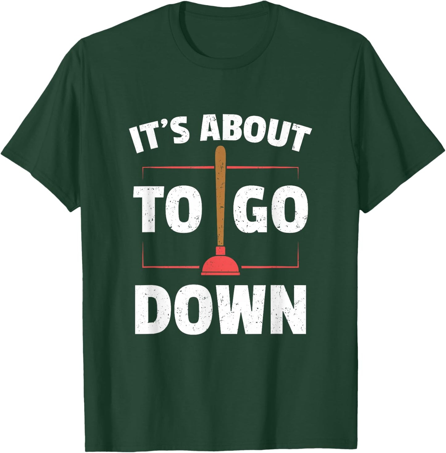 Funny Plumber Gifts - It's About To Go Down T-Shirt - T-Shirt | Forest