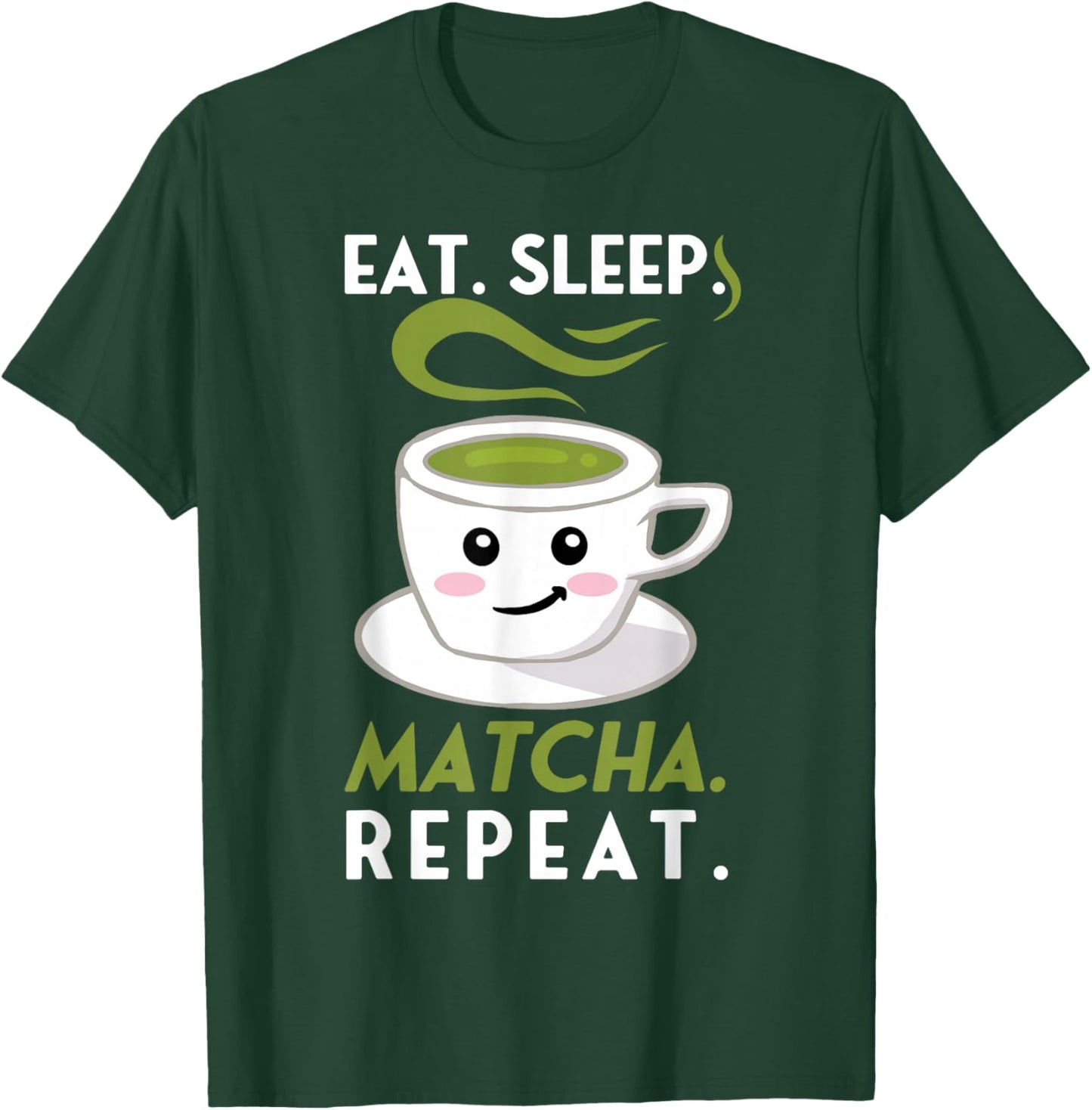 Eat Sleep Matcha Repeat Funny Cute Green Tea Cup Lover Gift T-Shirt - T-Shirt | Forest