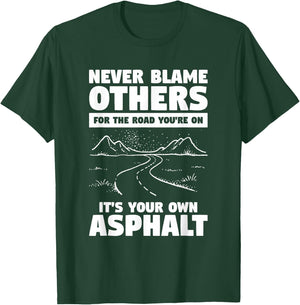 Never Blame Others For The Road You're On It's Your Own T-Shirt - T-Shirt | Forest