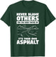 Never Blame Others For The Road You're On It's Your Own T-Shirt - T-Shirt | Forest