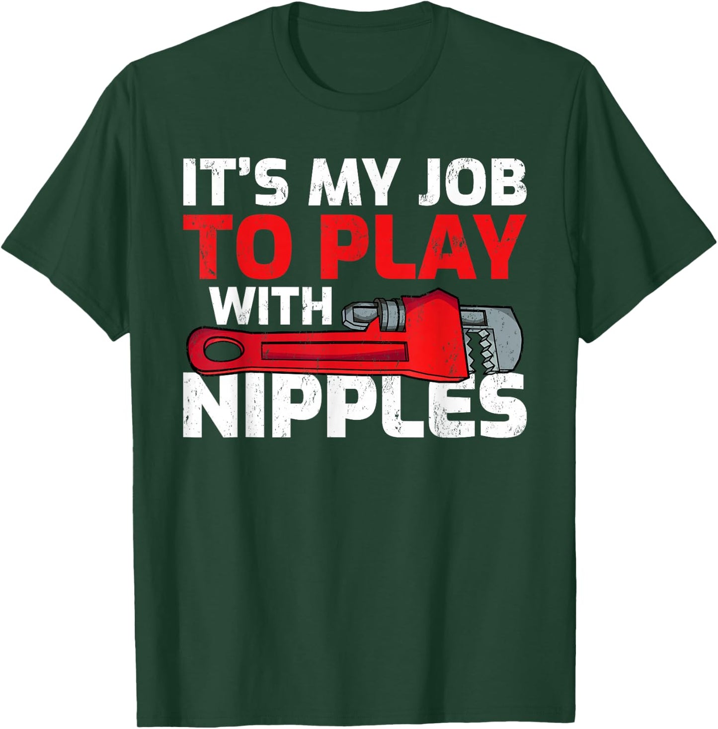 Men's It’s My Job To Play With Nipples Funny Plumber T-Shirt - T-Shirt | Forest