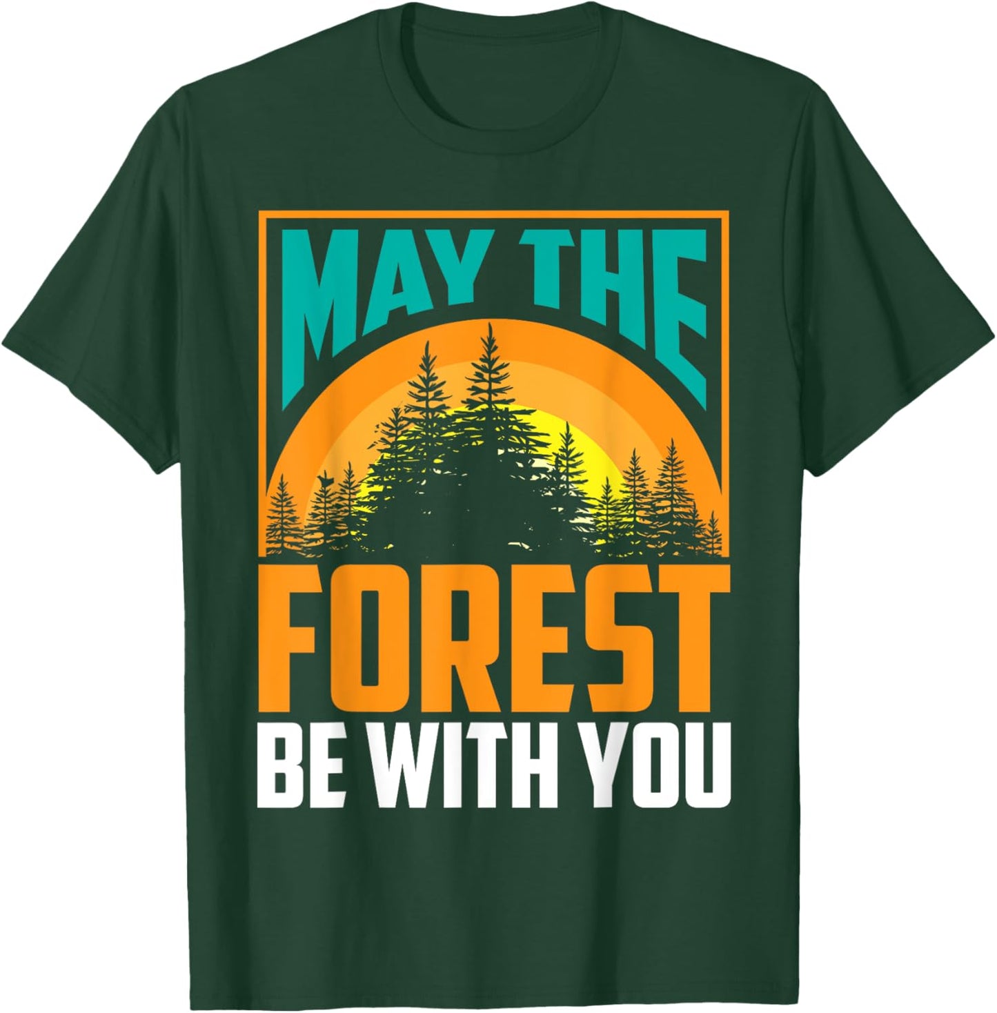 May The Forest Be With You | Nature Lovers Funny Gift T-Shirt - T-Shirt | Forest