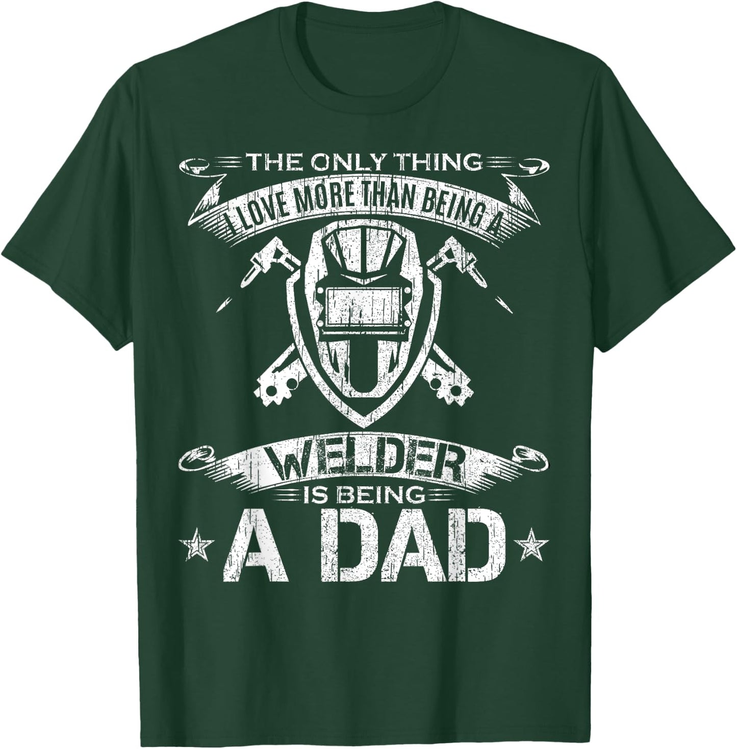 I Love More Than Being A Welder Is Being A Dad Welding Gift T-Shirt - T-Shirt | Forest