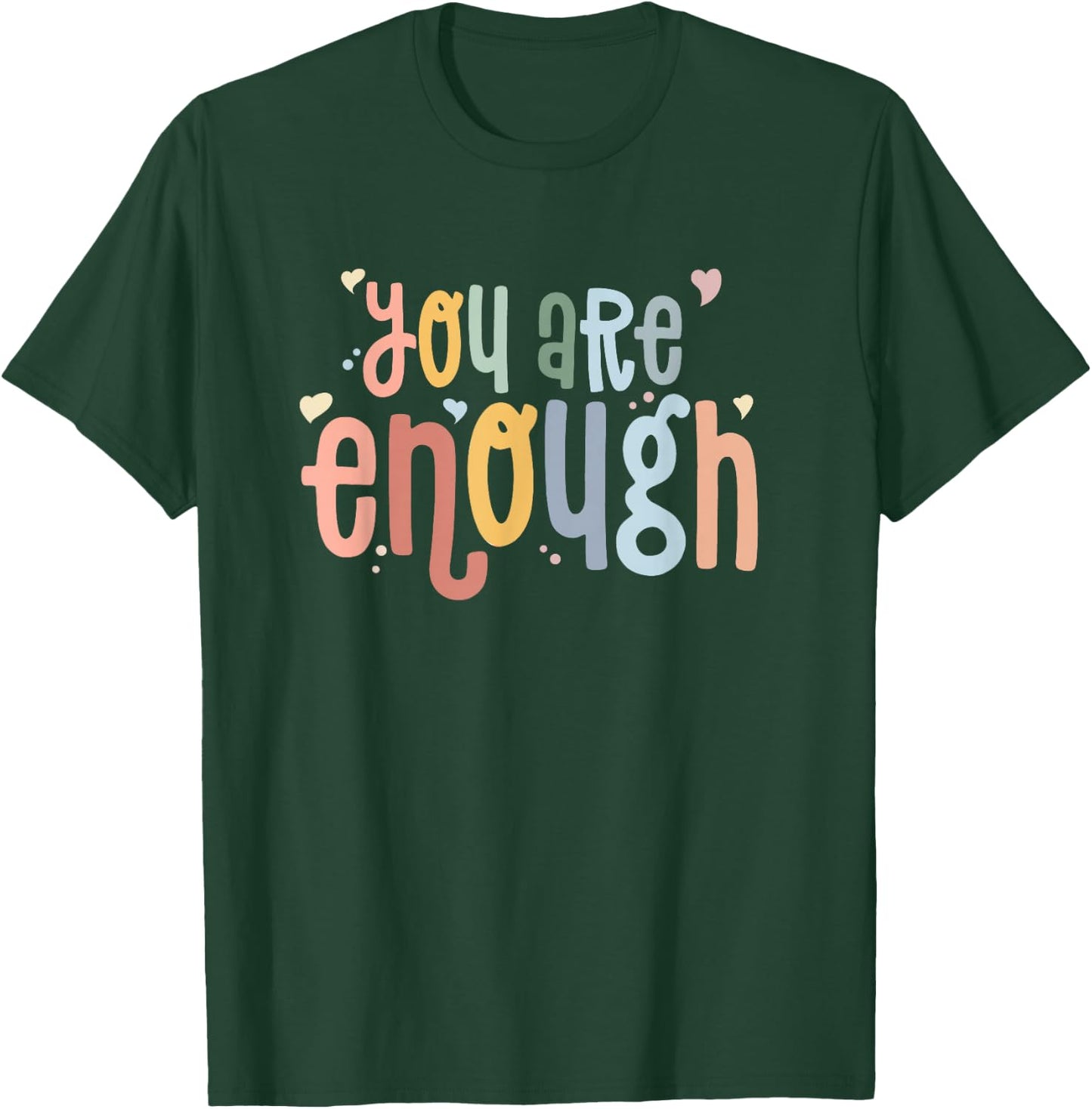 You are Enough Mental Health Awareness Illness Anxiety T-Shirt - T-Shirt | Forest