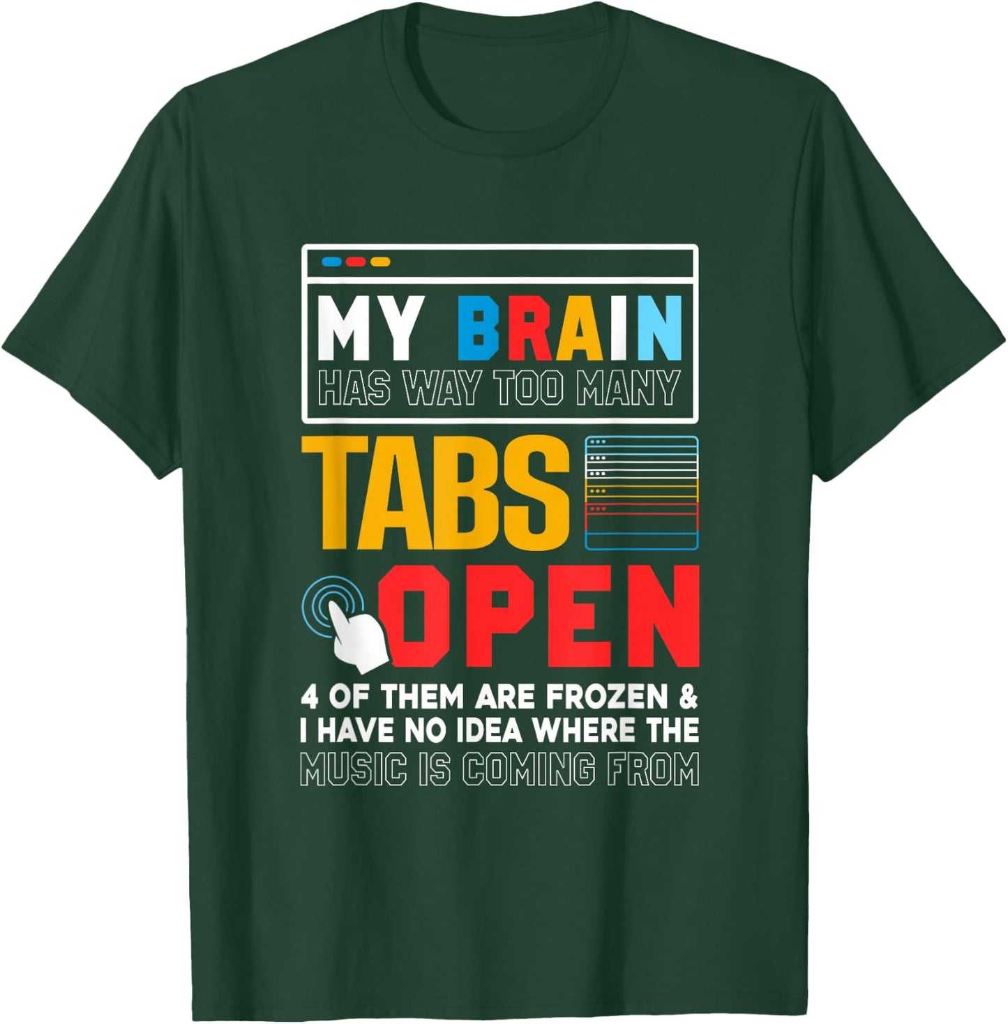My Brain Has Way Too Many Tabs Open Software Developer Nerd T-Shirt - T-Shirt | Forest