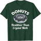 Funny Donuts Healthier Than Meth Donut Gift T-Shirt - T-Shirt | Forest