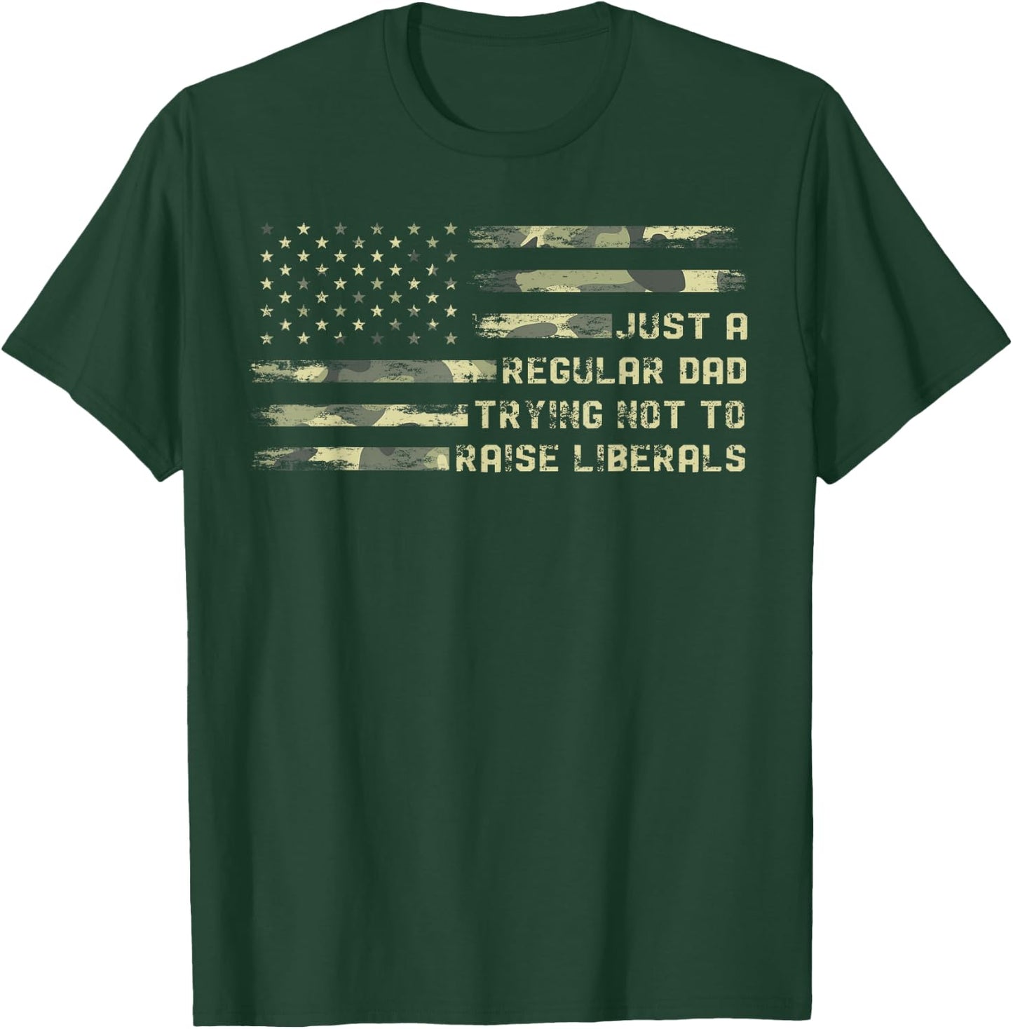 Just a Regular Dad Trying Not To Raise Liberals Camouflage T-Shirt - T-Shirt | Forest