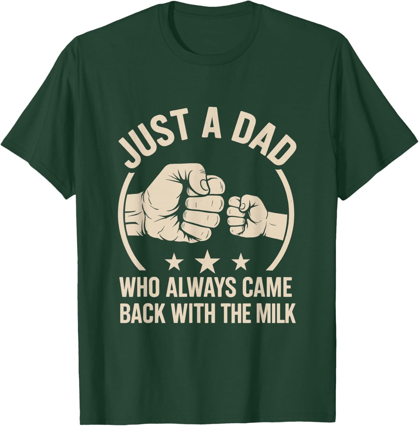 Just A Dad Who Always Came Back With The Milk T-Shirt - T-Shirt | Forest