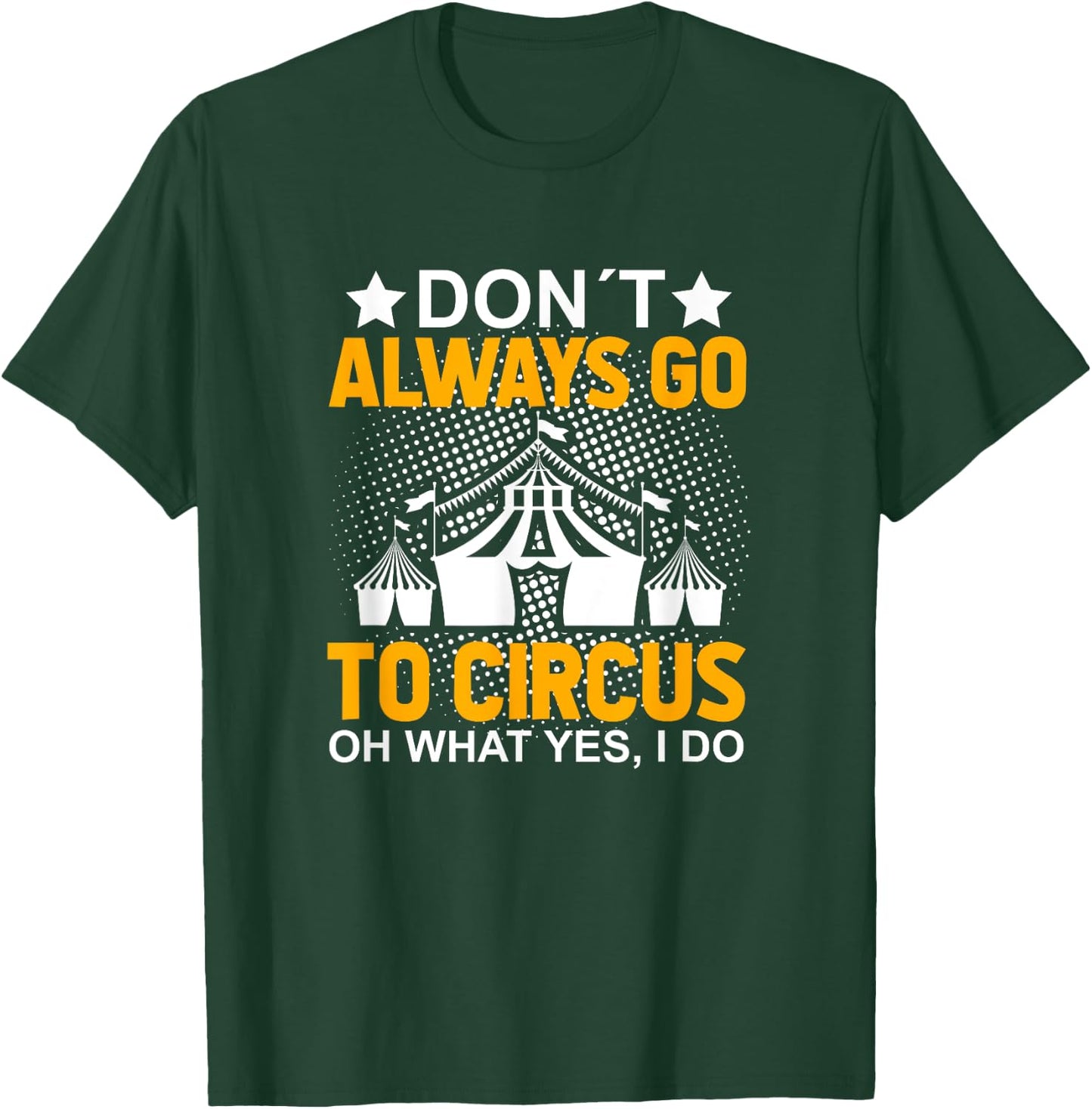 Don´t Always Go To Circus - Carnival Clown - Funny Circus T-Shirt - T-Shirt | Forest