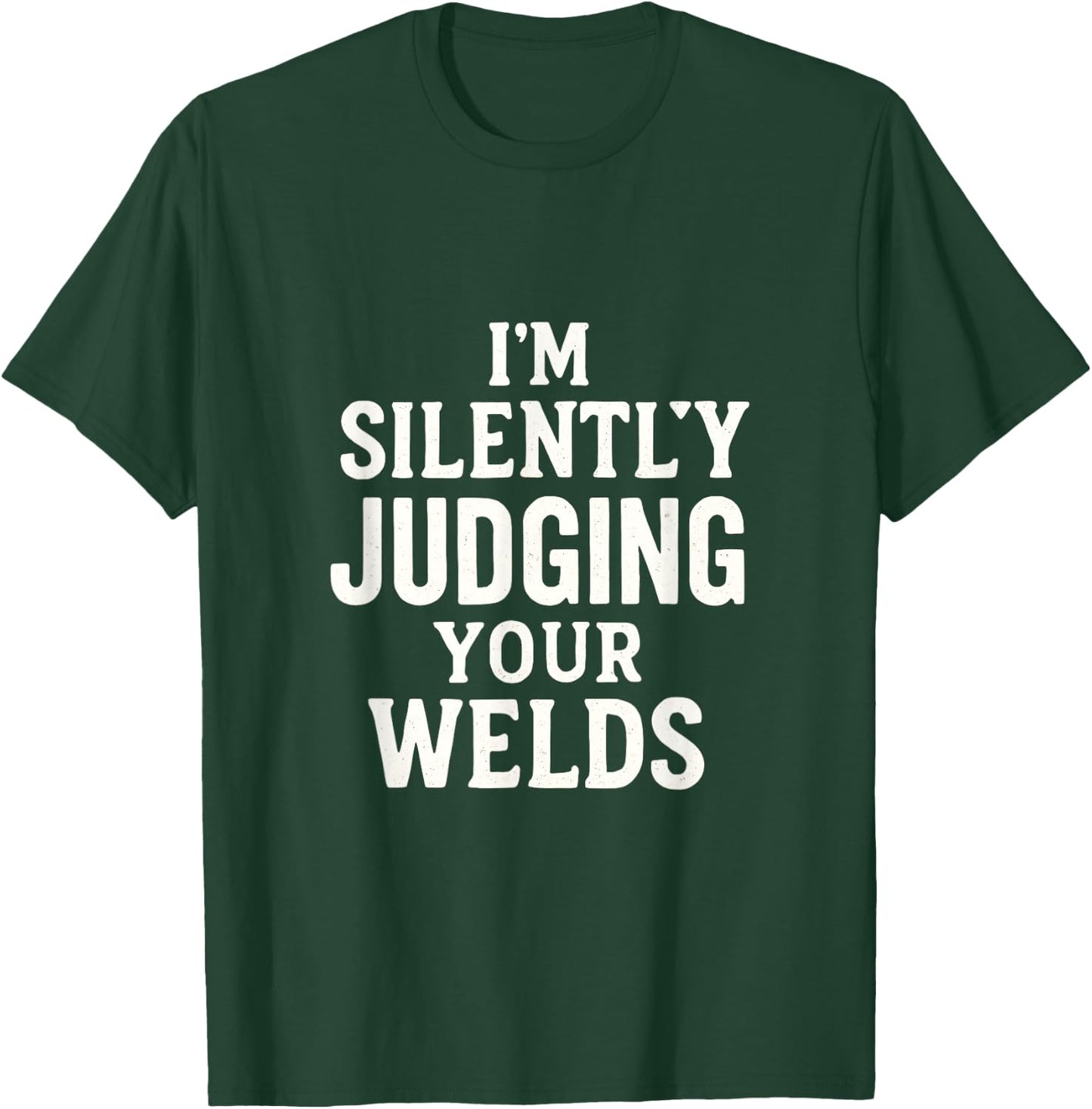 I'm Silently Judging Your WELDS - Funny Welding T-Shirt - T-Shirt | Forest