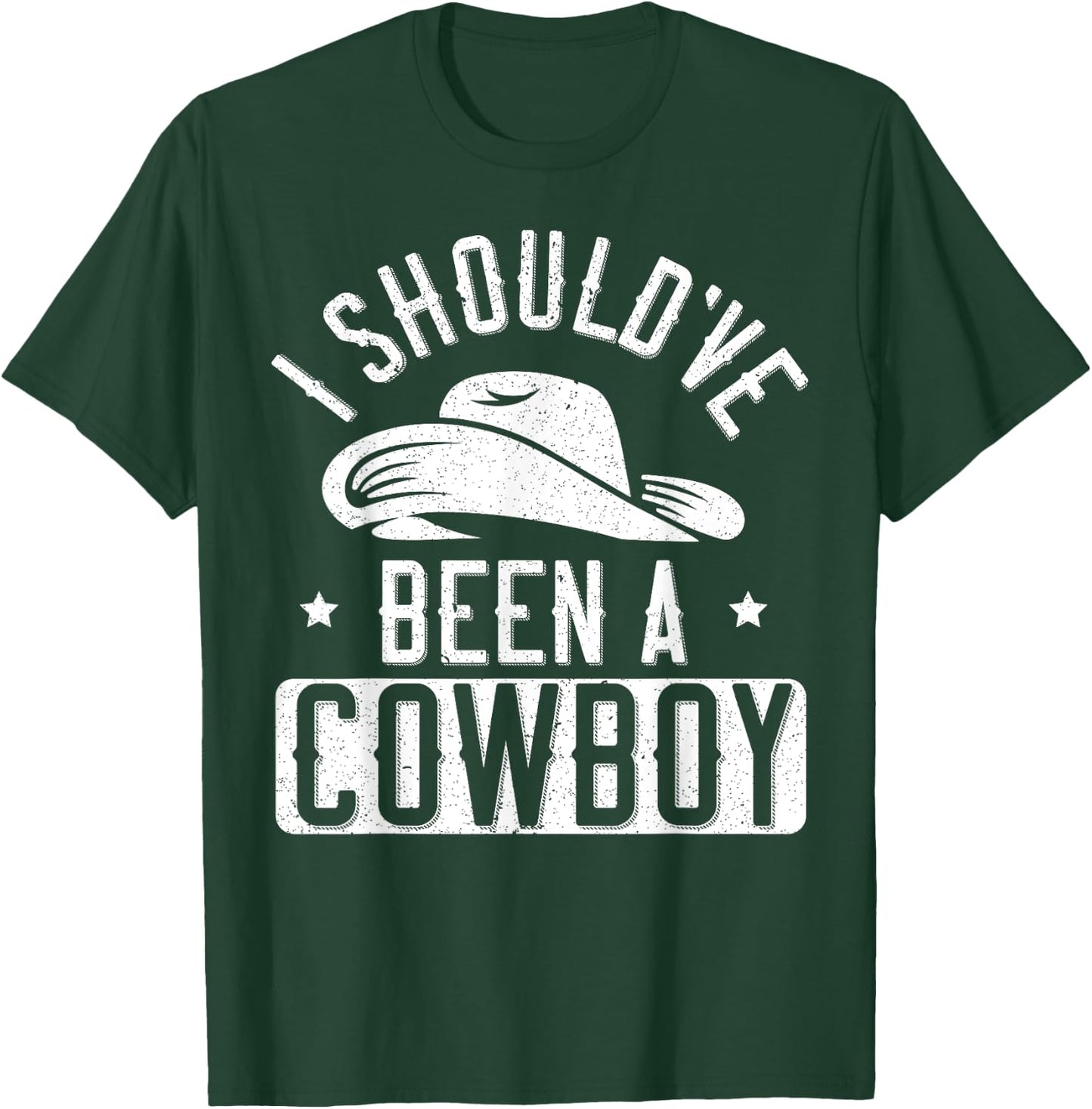 I Should've Been A Cowboy Western Rodeo Horseback Riding T-Shirt - T-Shirt | Forest