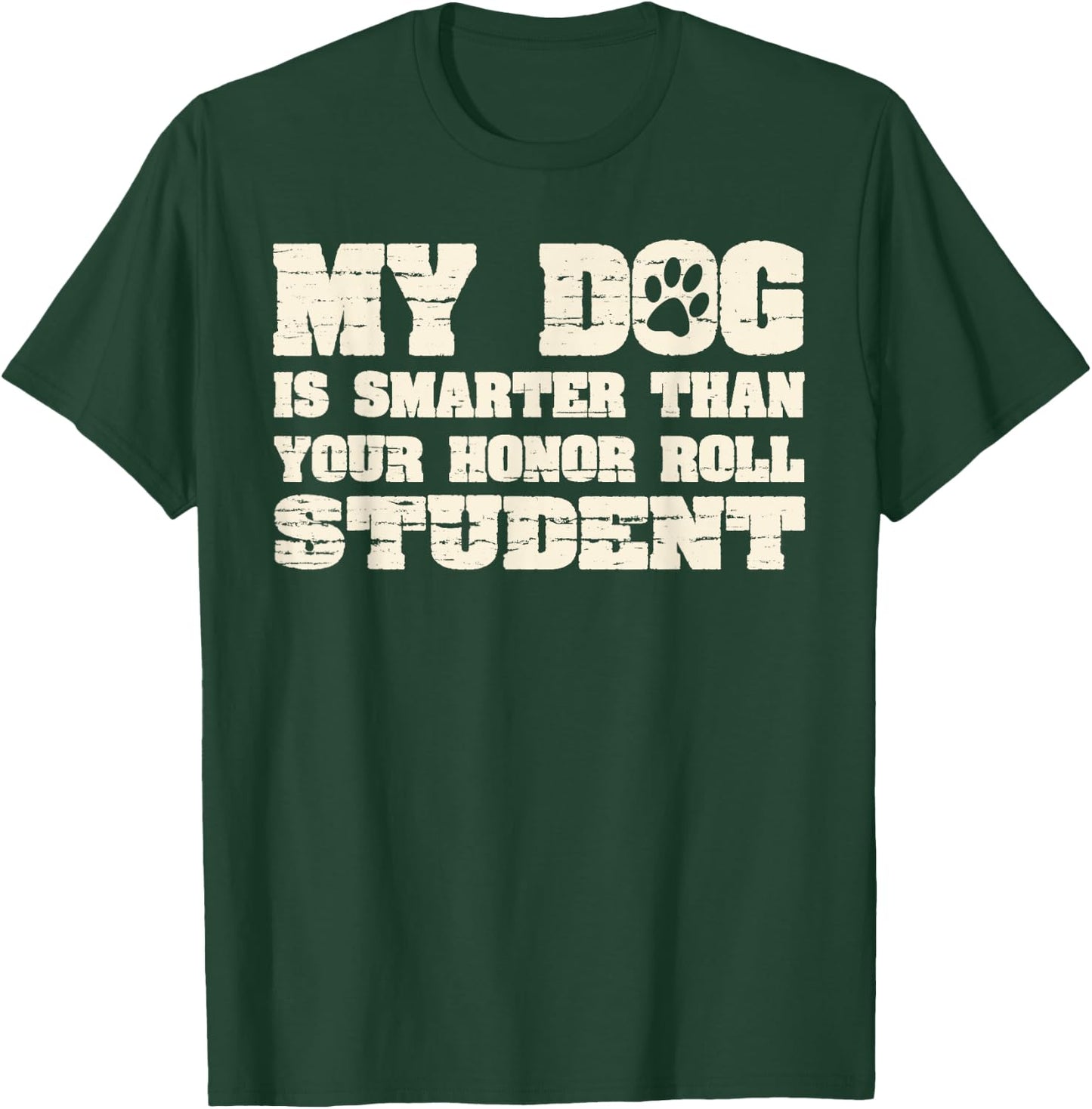 My Dog Is Smarter Than Your Honor Roll Student Funny Women T-Shirt - T-Shirt | Forest