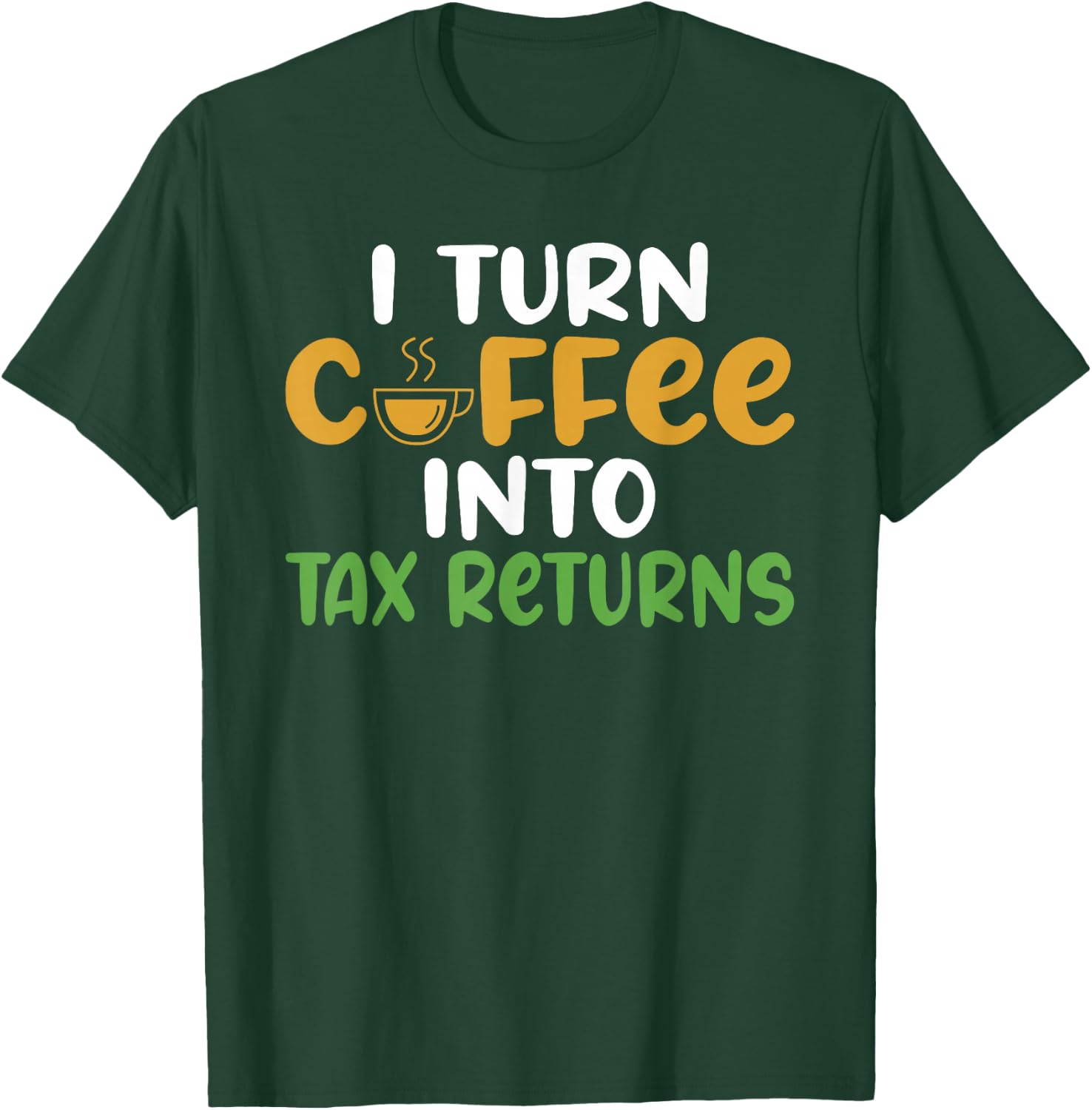 I turn Coffee into Tax Returns Tax Bookkeeper Accounting T-Shirt - T-Shirt | Forest