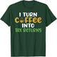 I turn Coffee into Tax Returns Tax Bookkeeper Accounting T-Shirt - T-Shirt | Forest