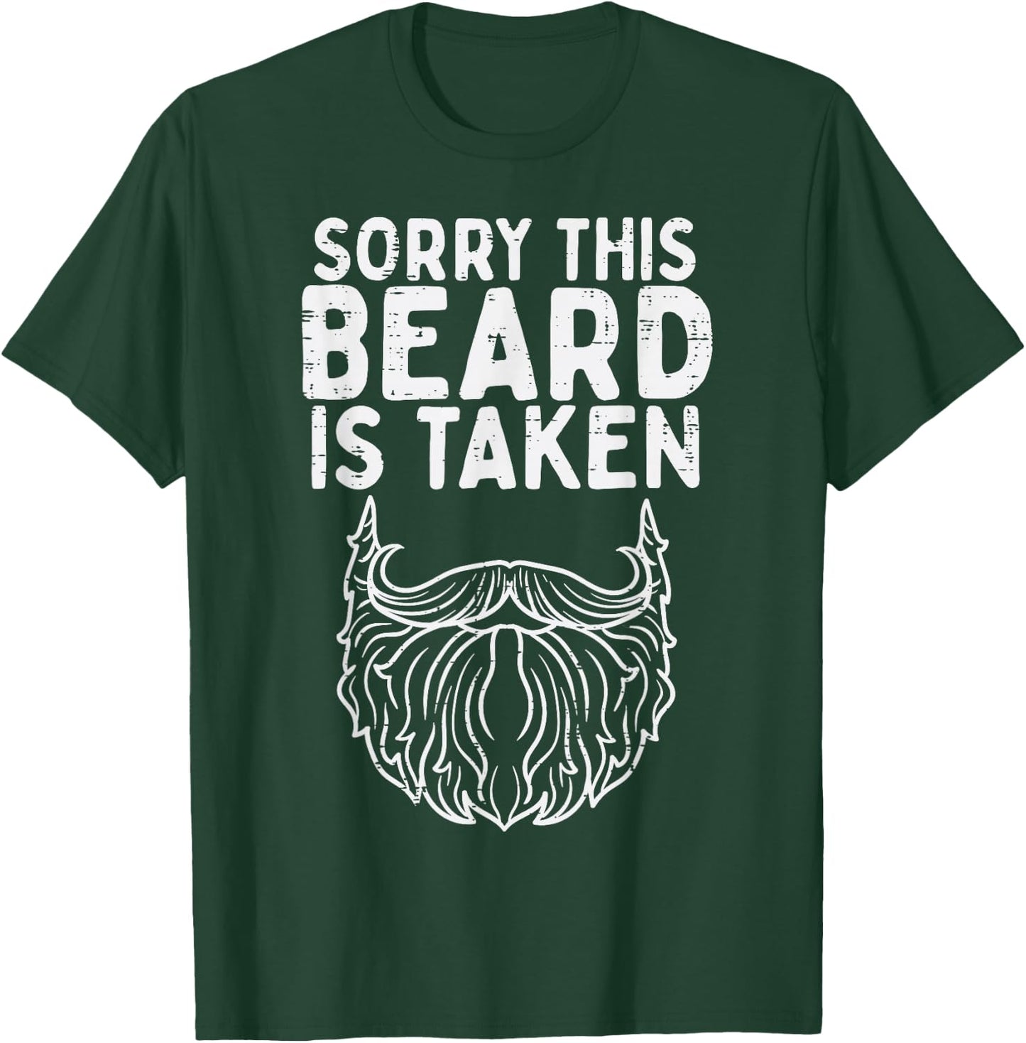 Sorry Beard Taken Valentines Day Boyfriend Husband Men Gift T-Shirt - T-Shirt | Forest