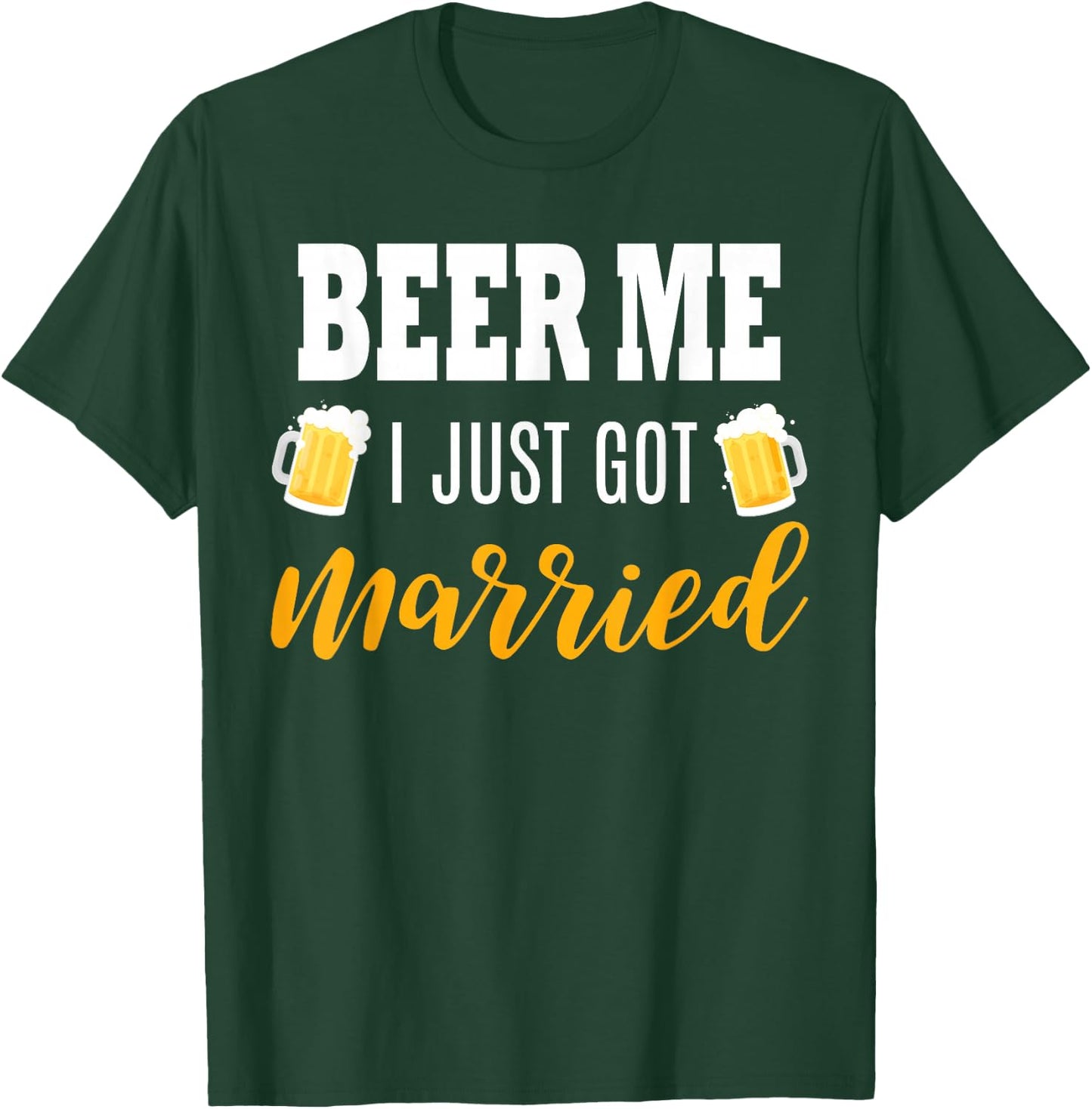 Beer Me I Just Got Married Wedding Gift T-Shirt - T-Shirt | Forest