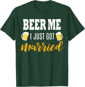 Beer Me I Just Got Married Wedding Gift T-Shirt - T-Shirt | Forest
