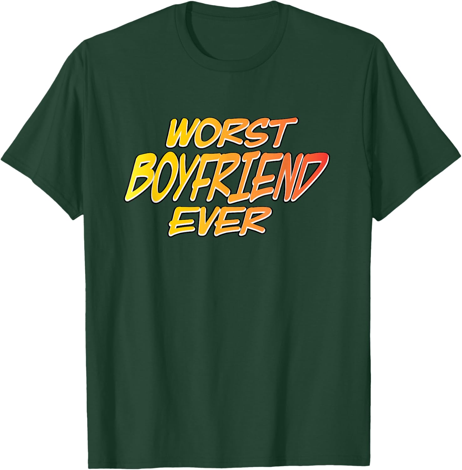Worst Boyfriend Ever T-Shirt - T-Shirt | Forest