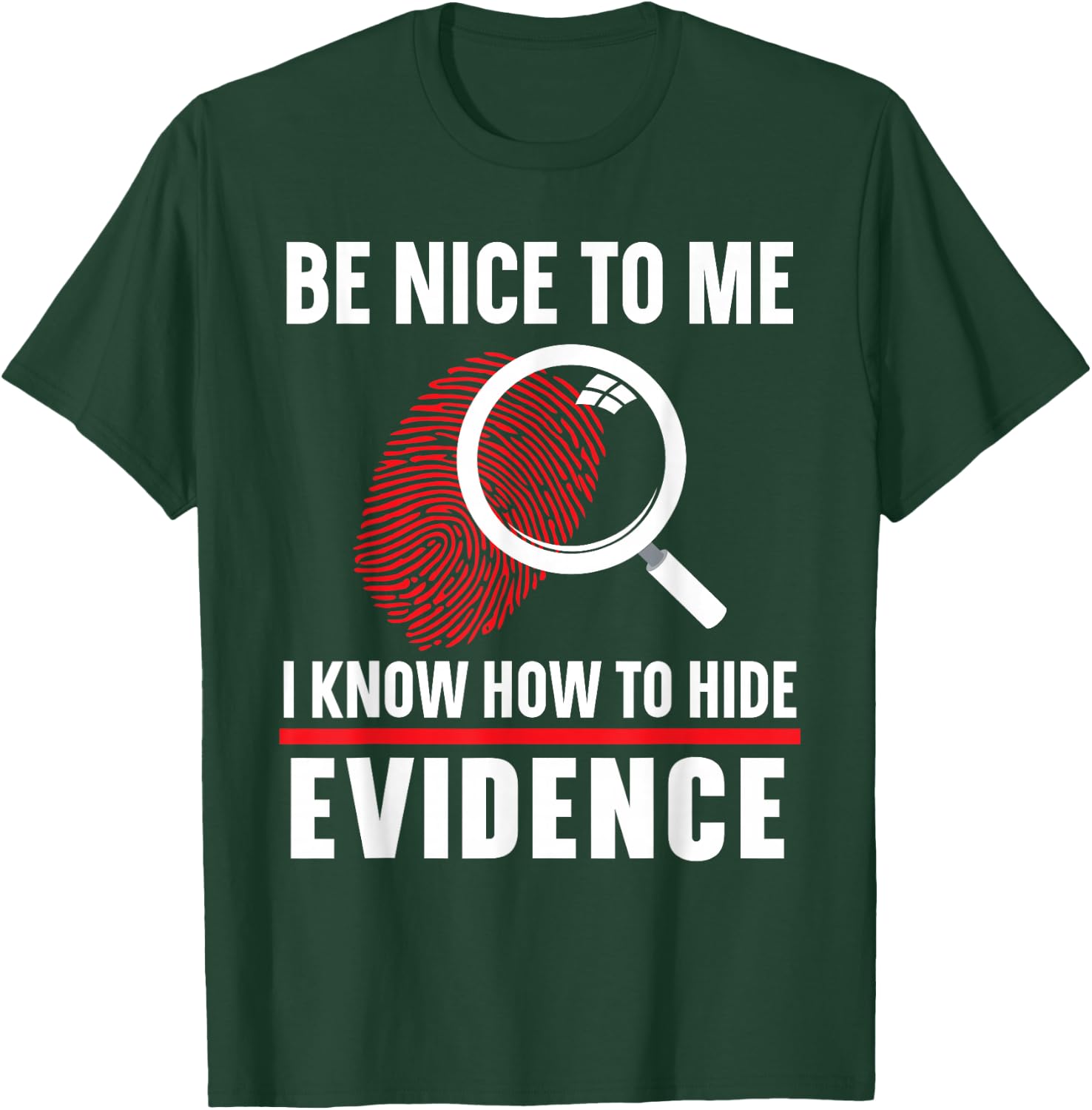 Be Nice To Me I Know How To Hide Evidence Forensic Scientist T-Shirt - T-Shirt | Forest