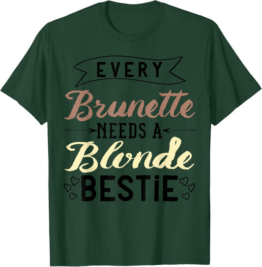 Every Brunette Needs A Blonde Bestie Gift Best Friend Women T-Shirt - T-Shirt | Forest