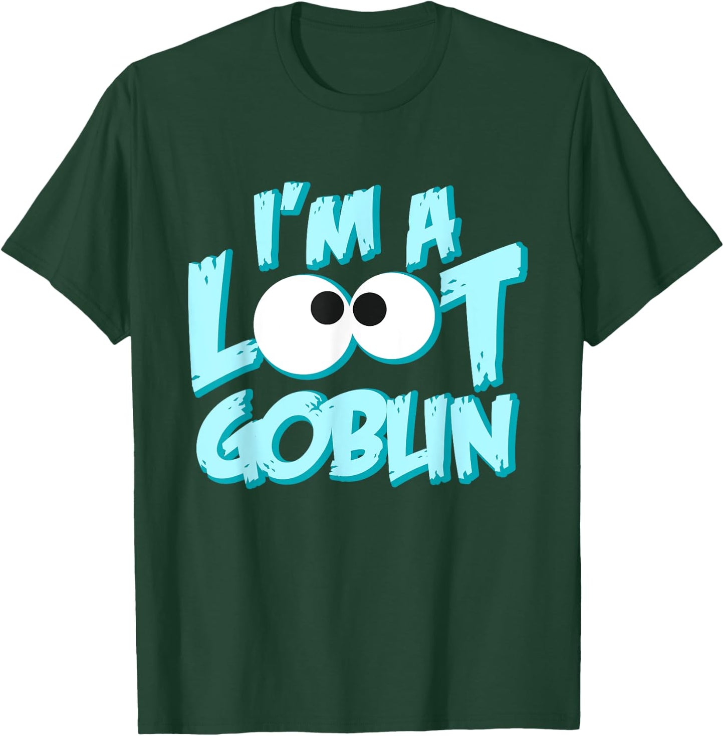 I Am A Loot Goblin Chasing The Tresure Funny Gift T-Shirt - T-Shirt | Forest