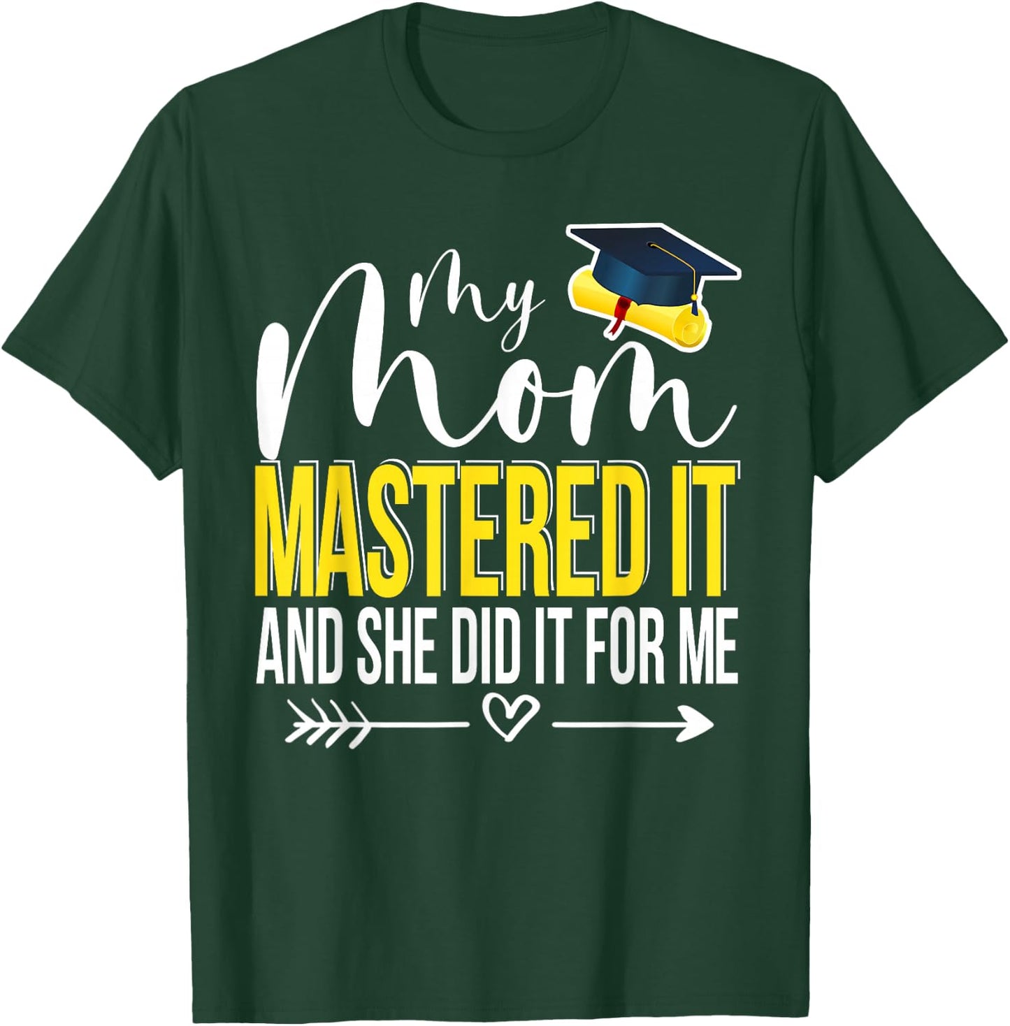 My Mom Mastered It And She Did It For Me Funny Graduation T-Shirt - T-Shirt | Forest