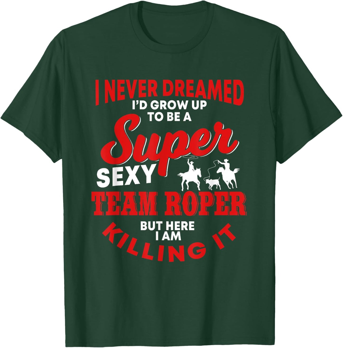 Funny Team Roper Quote Rodeo Western Horse Roping T-Shirt - T-Shirt | Forest