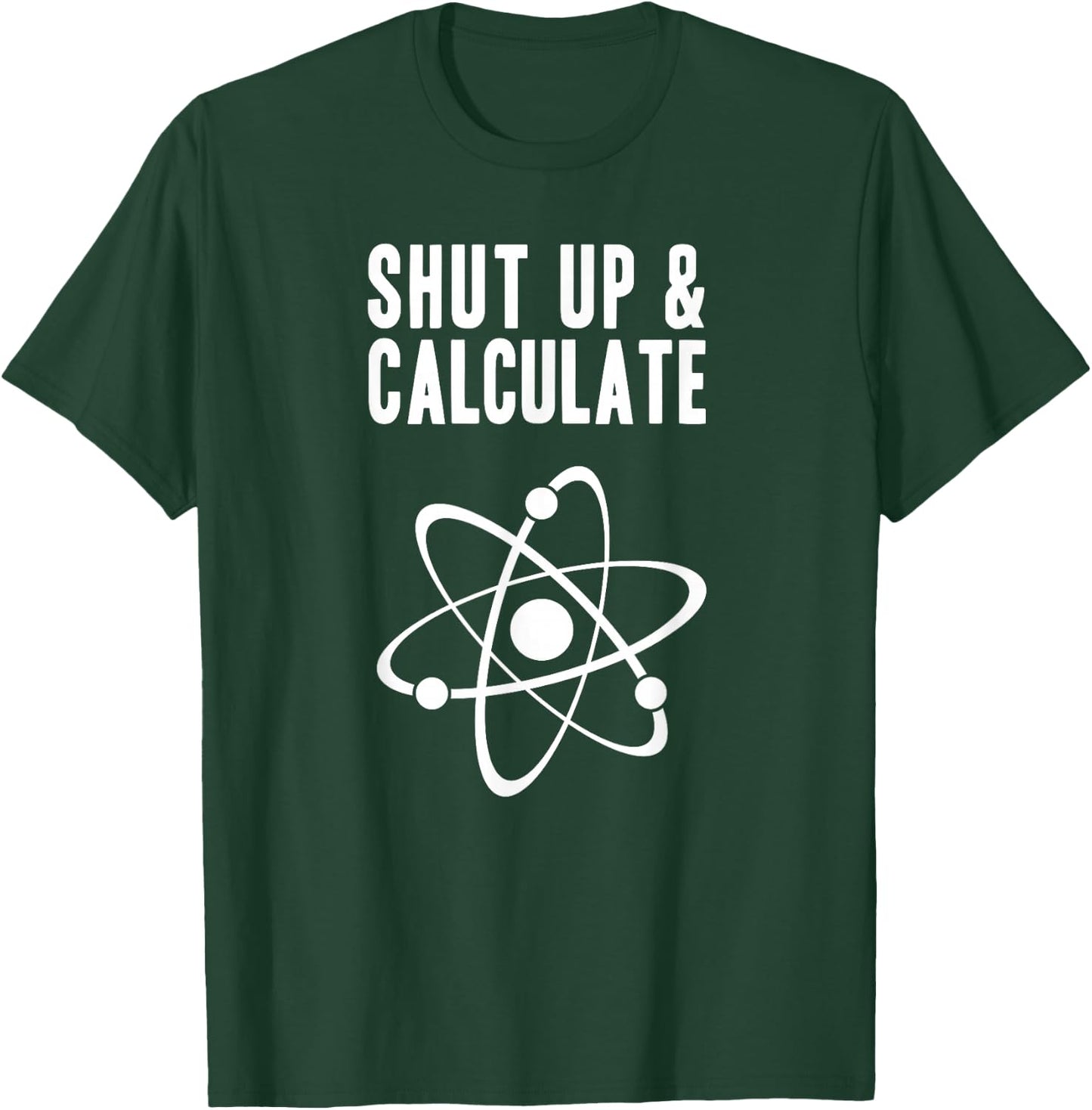 Funny Quantum Physics Shut up and Calculate T-Shirt - T-Shirt | Forest