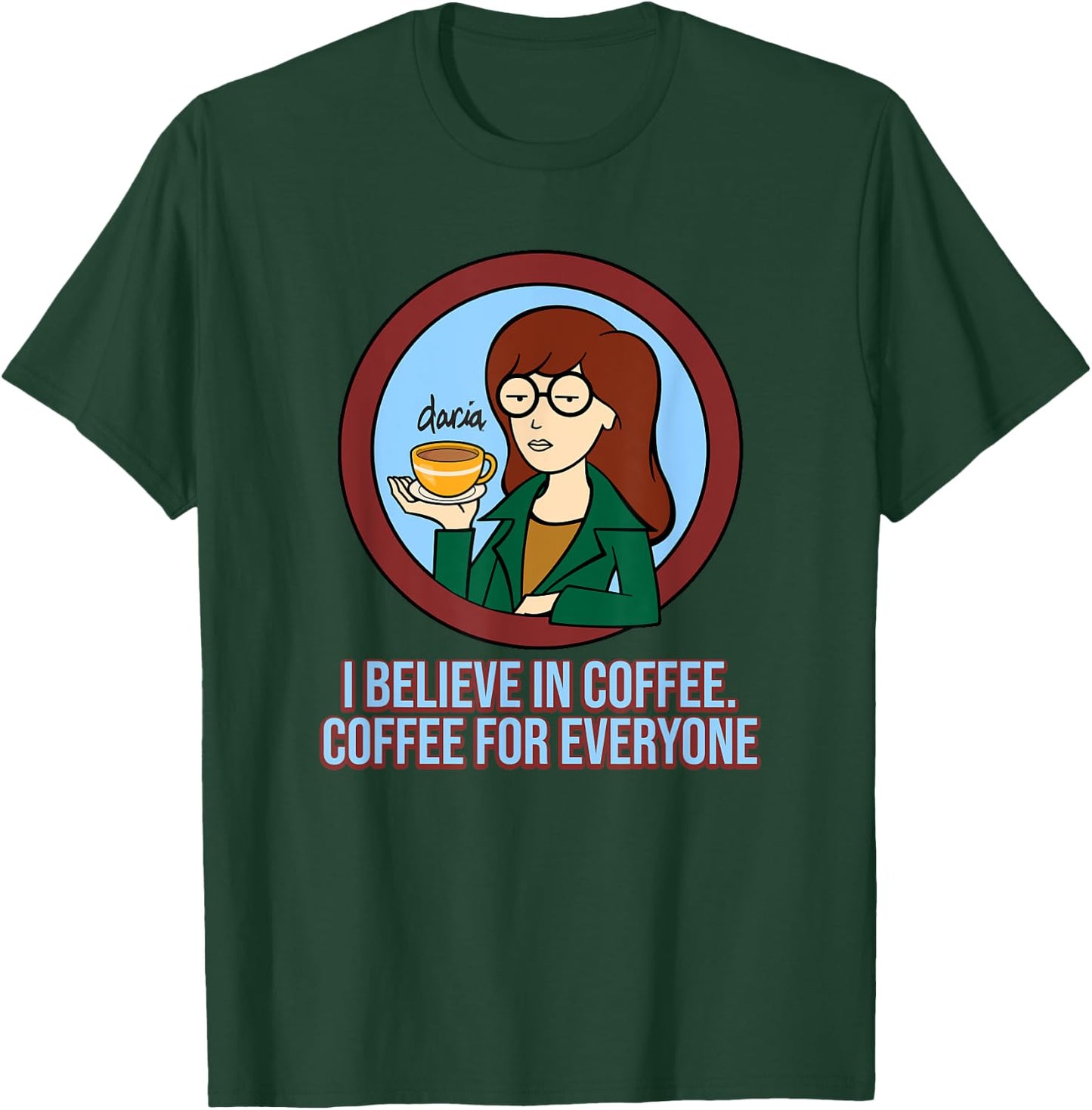Mademark x Daria - I Believe in Coffee - Coffee for Everyone T-Shirt - T-Shirt | Forest