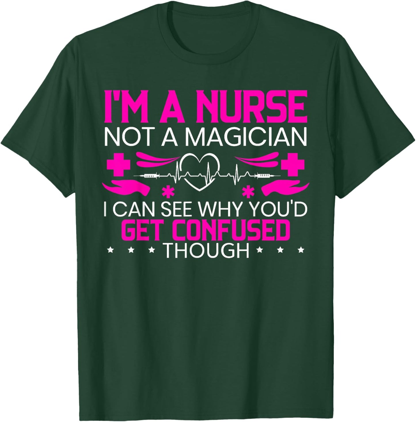 I'm A Nurse Not A Magician Funny Nursing Medical Hospital T-Shirt - T-Shirt | Forest