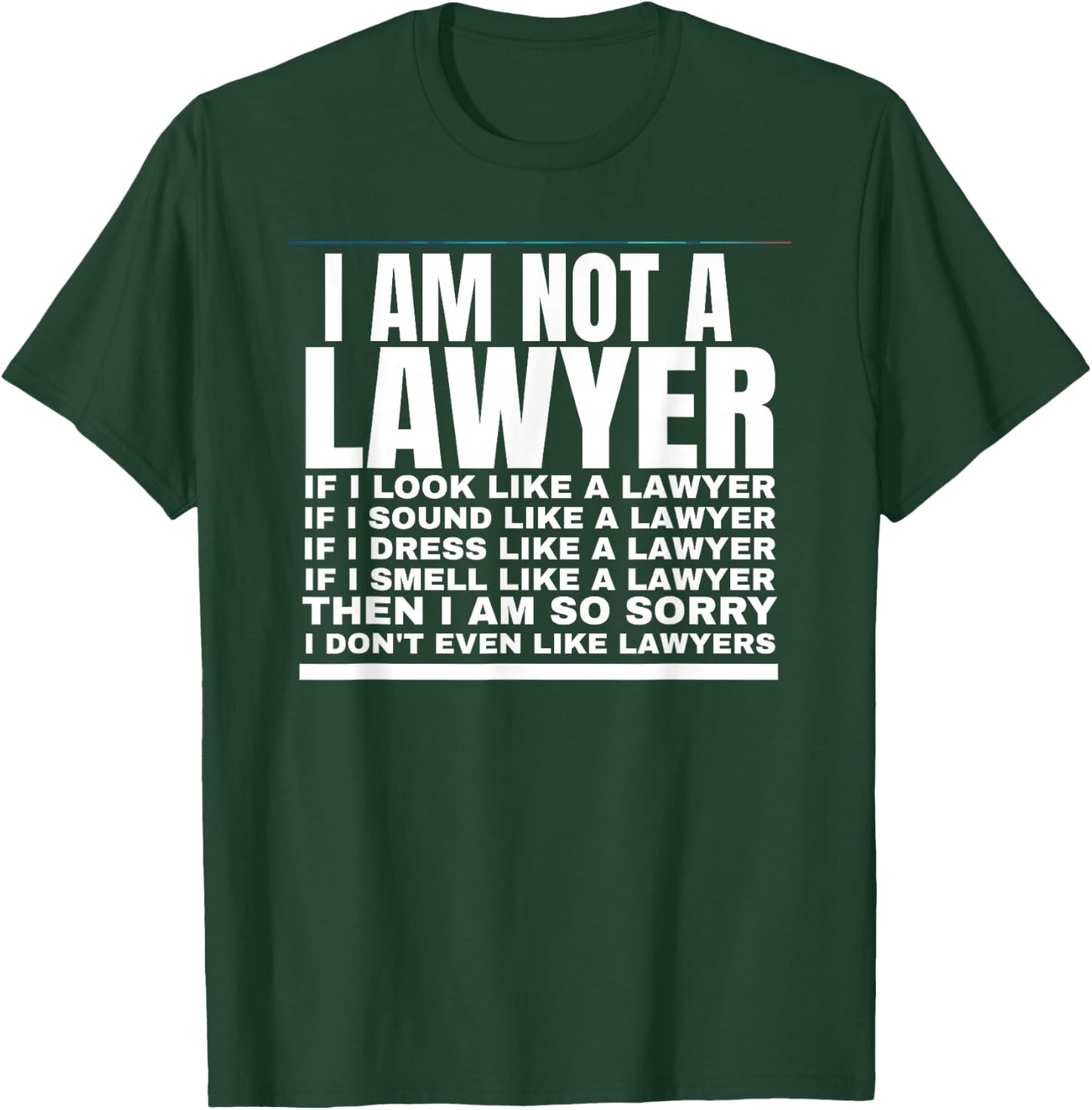 I Am Not A Lawyer I Dont Even Like Lawyers T-Shirt - T-Shirt | Forest