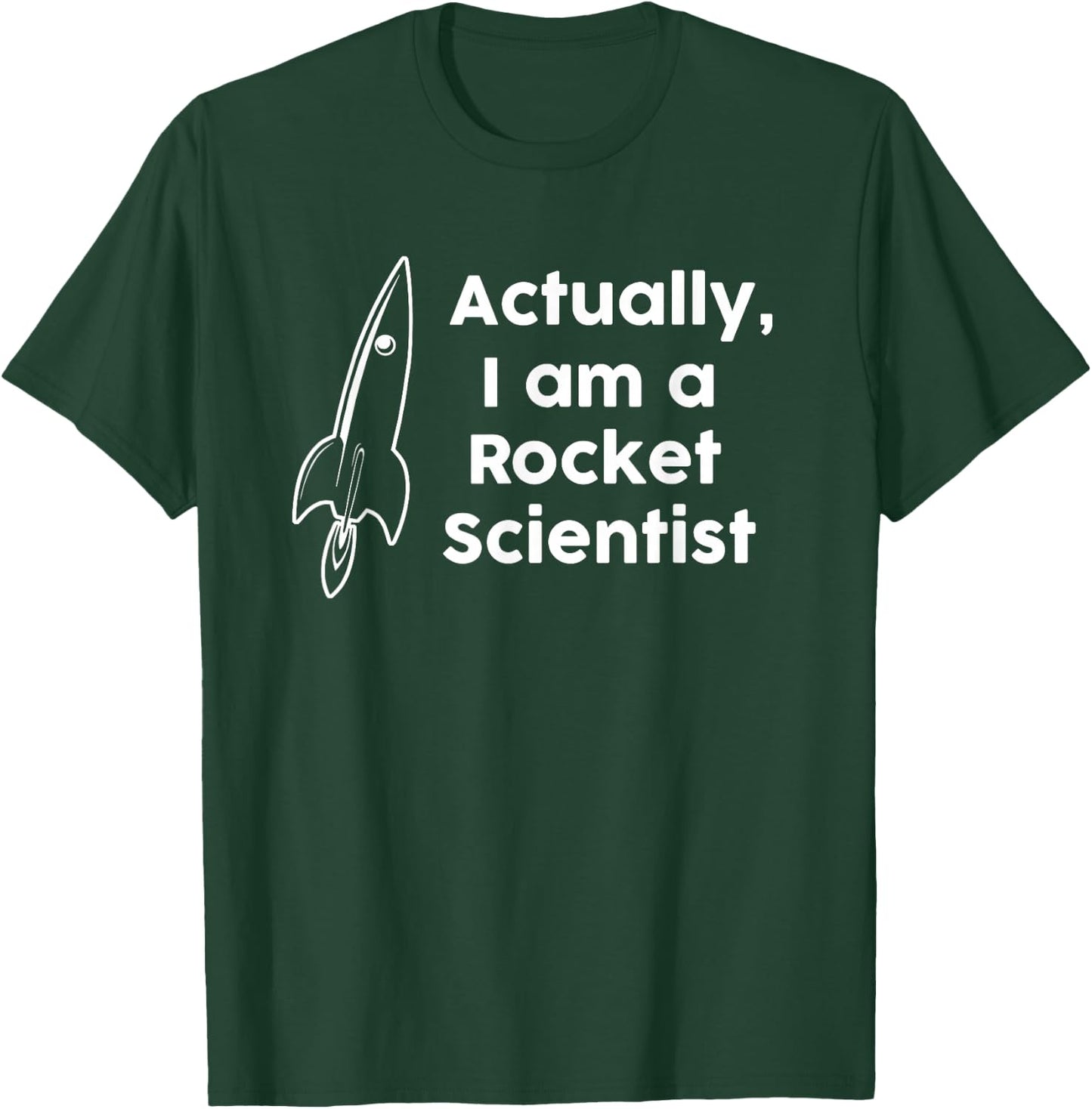 Actually I am a Rocket Scientist T-Shirt - T-Shirt | Forest