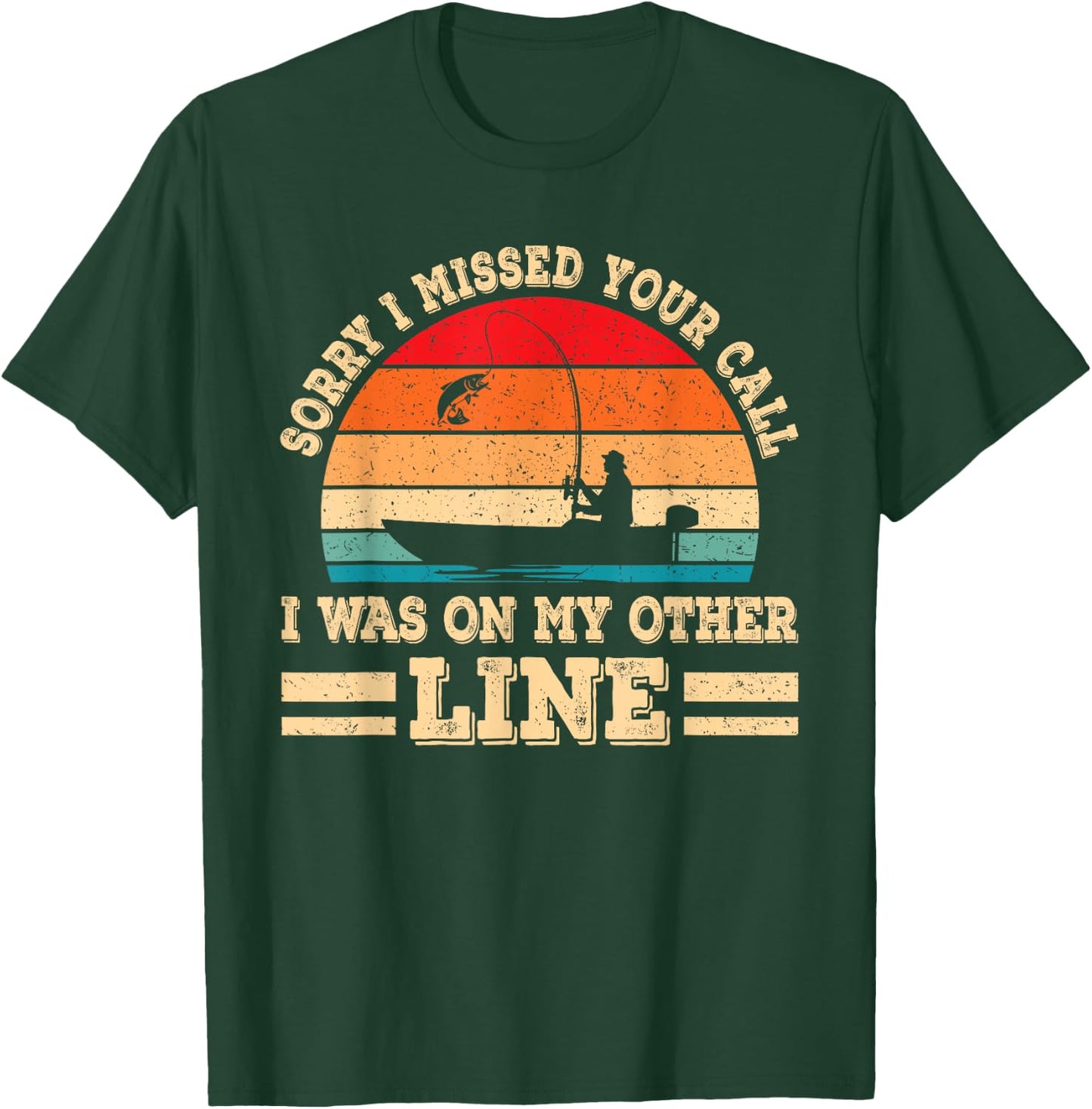 Sorry I Missed Your Call Was On Other Line Funny Fishing Men T-Shirt - T-Shirt | Forest