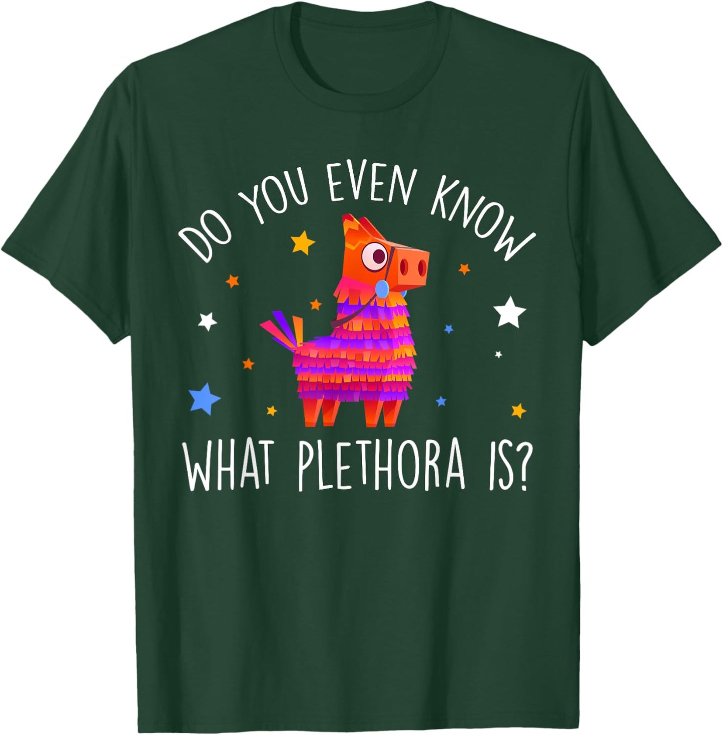 Do You Even Know What Plethora Is Decorated Piñata T-Shirt - T-Shirt | Forest