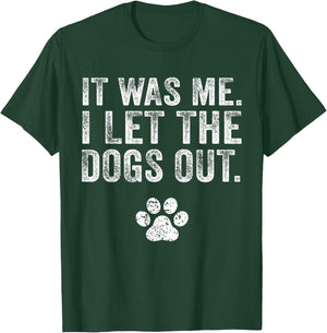 Funny It Was Me I Let The Dogs Out Dog Lover Distressed Men Women T-Shirt - T-Shirt | Forest
