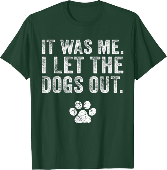 Funny It Was Me I Let The Dogs Out Dog Lover Distressed Men Women T-Shirt - T-Shirt | Forest