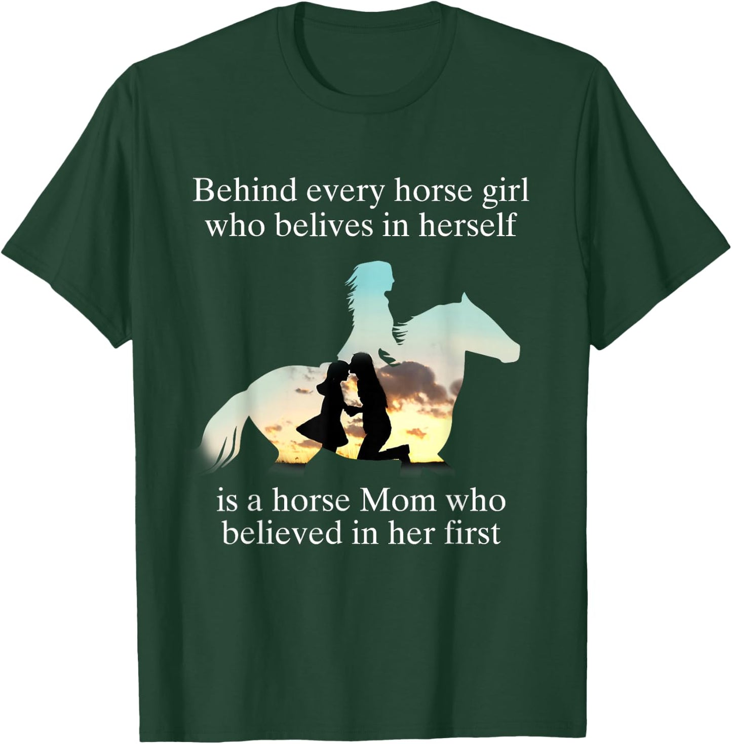 Behind Every Horse Girl Who Believes In Herself Is A Mom Who T-Shirt - T-Shirt | Forest