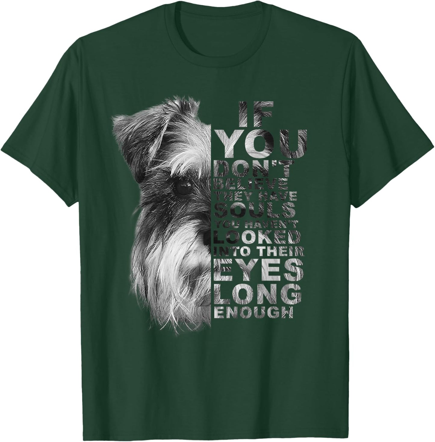 If You Don't Believe They Have Souls Miniature Schnauzer Dog Men Women Kids T-Shirt - T-Shirt | Forest