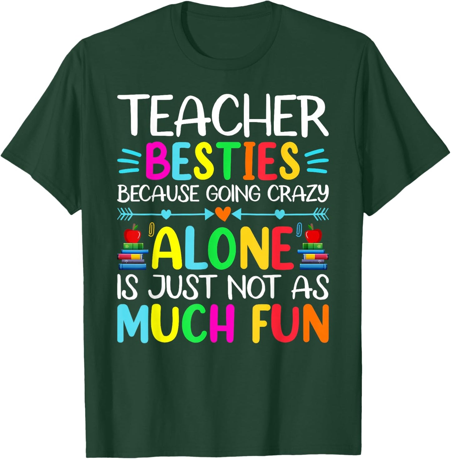 Teacher Besties Because Going Crazy Alone Is Not Fun T-Shirt - T-Shirt | Forest