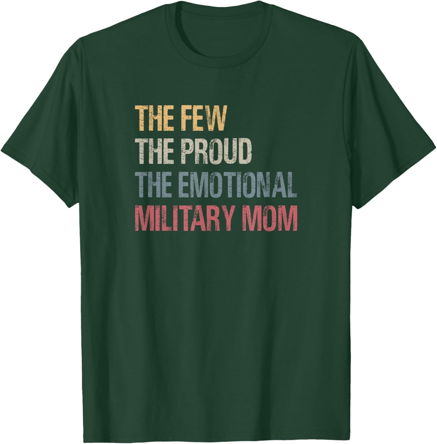 The Few The Proud The Emotional Military Mom Mama's Mothers T-Shirt - T-Shirt | Forest