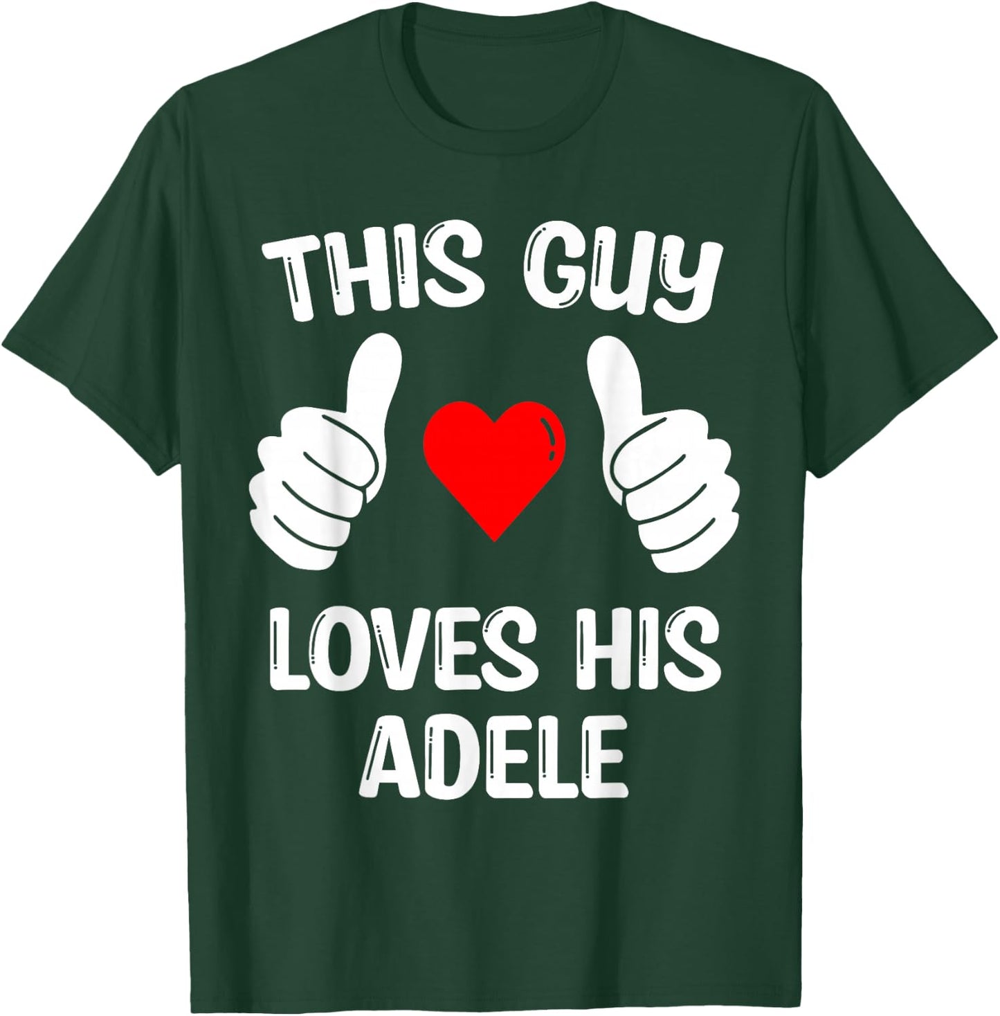 This Guy Loves His Adele Girflfriend Wife Valentine's Day T-Shirt - T-Shirt | Forest