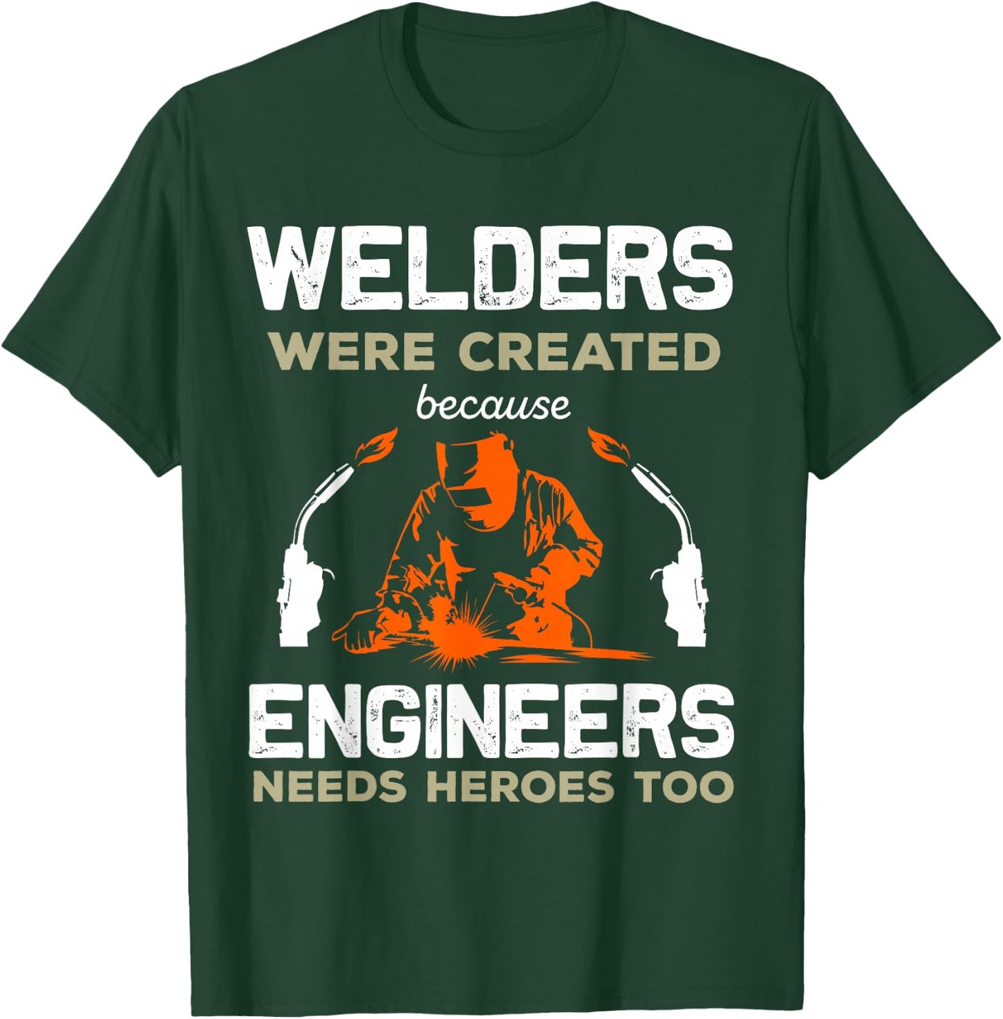 Welders Were Created Engineers Need Heroes Funny Welding T-Shirt - T-Shirt | Forest