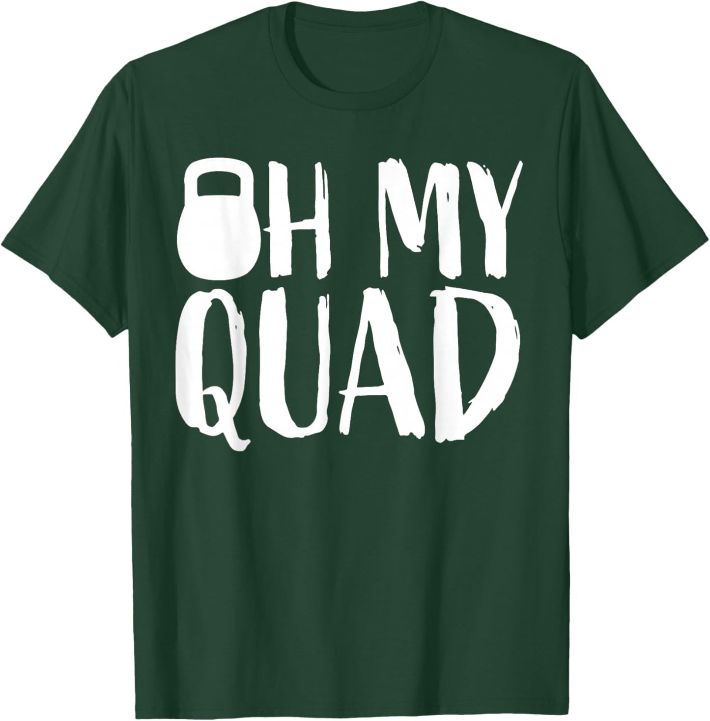 Funny Workout Quadriceps Muscles Kettlebell I Oh My Quad T-Shirt - T-Shirt | Forest