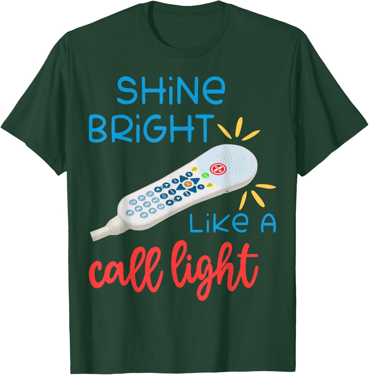 Shines Bright Like Call Light Funny Nurse Aide ER ICU T-Shirt - T-Shirt | Forest