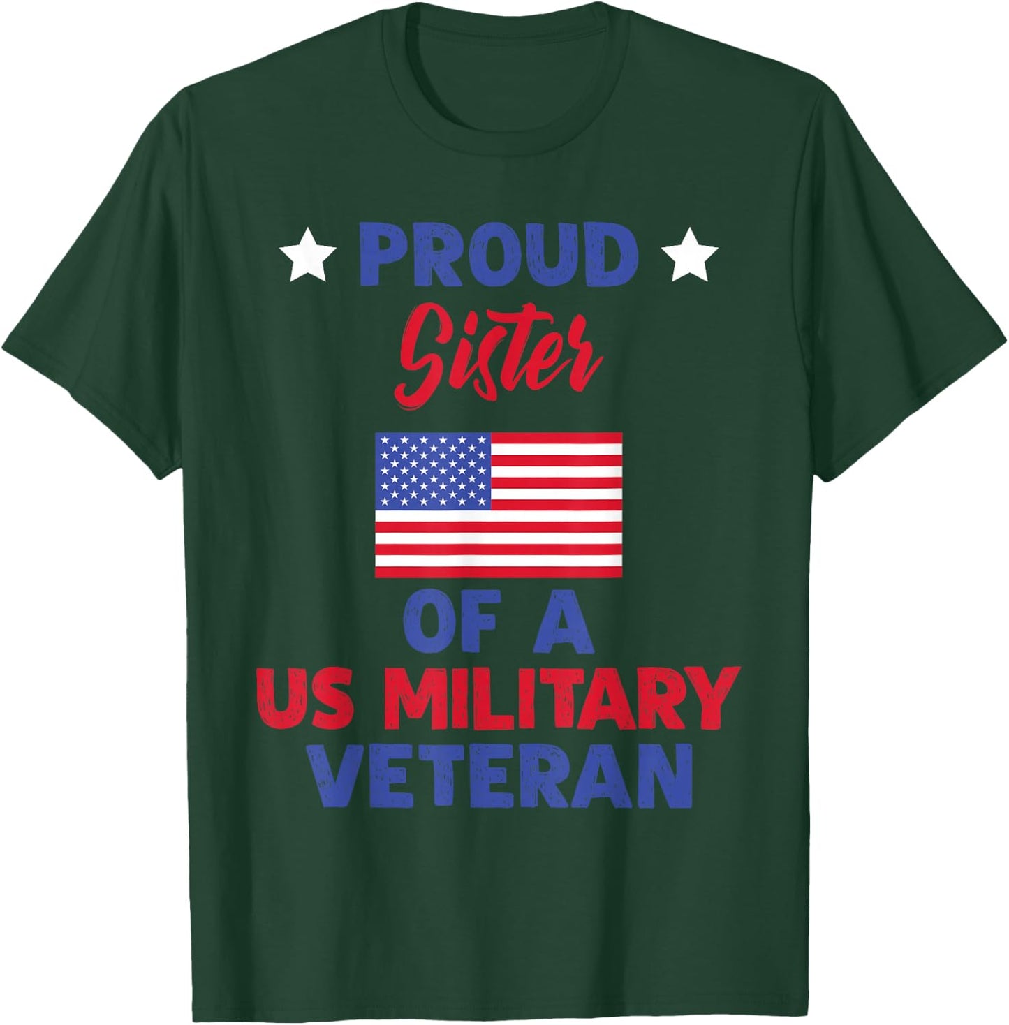 Proud Sister Of A US Military Veteran - Veteran's Day T-Shirt - T-Shirt | Forest