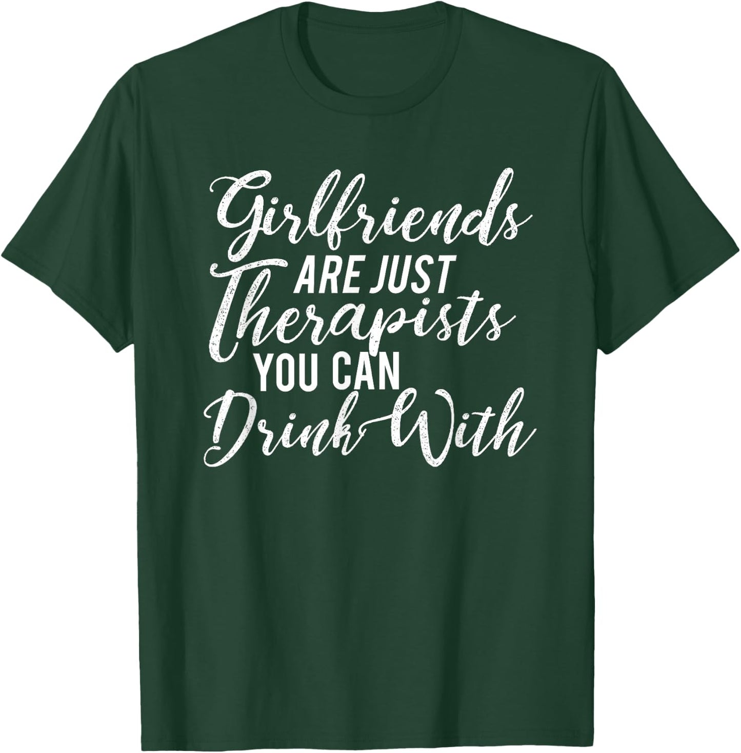 BFF "Girlfriends Are Just Therapists You Can Drink With" T-Shirt - T-Shirt | Forest
