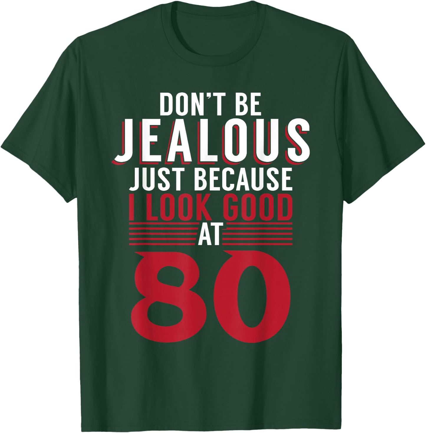 Dont be jealous just because i look good at 80 Birthday T-Shirt - T-Shirt | Forest